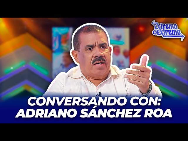 ⁣Conversando con Adriano Sánchez Roa, Exsenador de la República Dominicana | Extremo a Extremo