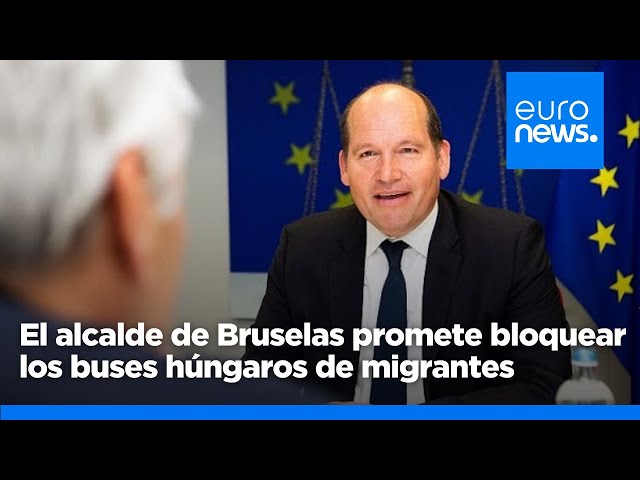 ⁣El alcalde de Bruselas promete bloquear los autobuses de inmigrantes si Hungría cumple sus amenazas