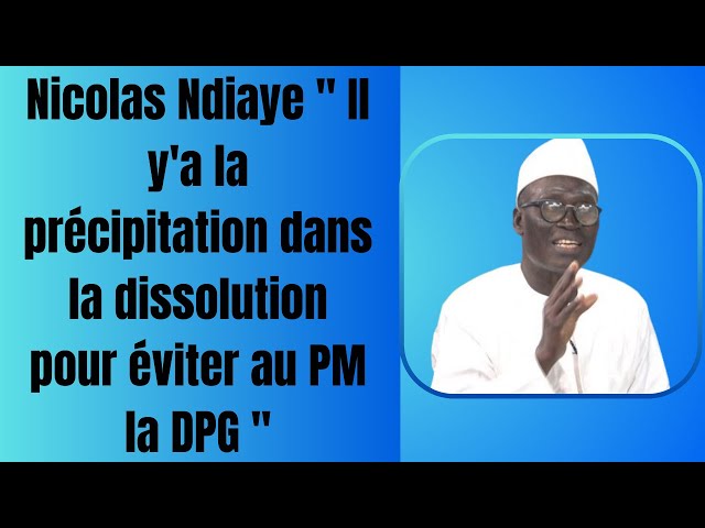 ⁣Nicolas Ndiaye " Il y'a la précipitation dans la dissolution pour éviter au PM la DPG &quo