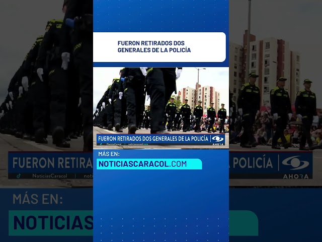 ⁣Fueron retirados dos generales de la Policía