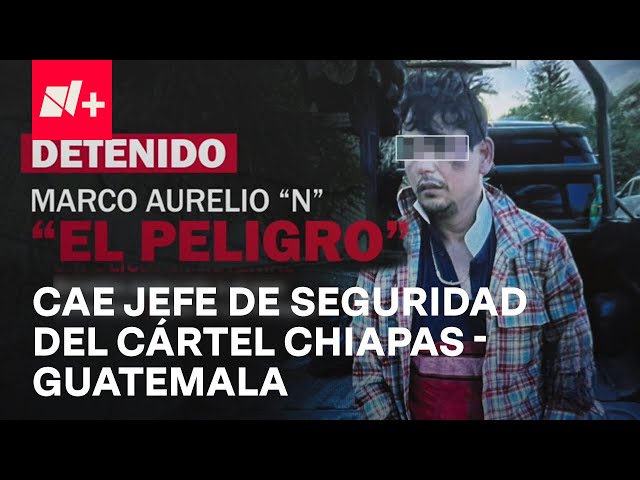 ⁣Golpe al cártel Chiapas-Guatemala, cae "El Peligro", jefe de seguridad de la organización 