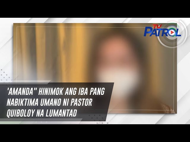 ⁣'Amanda" hinimok ang iba pang nabiktima umano ni Pastor Quiboloy na lumantad | TV Patrol