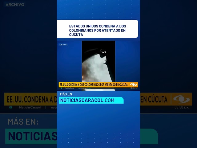 ⁣Estados Unidos condena a dos colombianos por atentado en Cúcuta