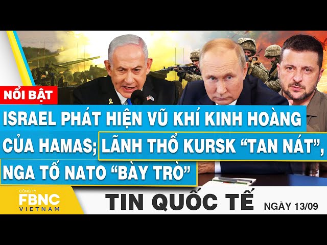 ⁣Tin Quốc tế 13/9, Israel phát hiện vũ khí kinh hoàng của Hamas; Lãnh thổ Kursk tan nát, Nga tố NATO