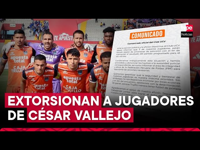 César Vallejo denuncia que sus jugadores están siendo víctimas de amenazas de extorsión