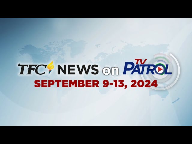 ⁣TFC News on TV Patrol Recap | September 9-13, 2024