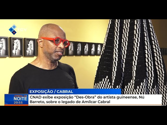 ⁣CNAD exibe exposição “Des-Obra” do artista guineense, Nú Barreto, sobre o legado de Amílcar Cabral