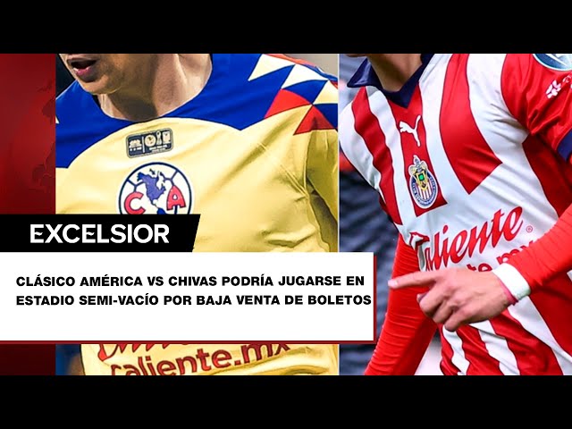 América y Chivas protagonizarían Clásico en estadio semi-vacío