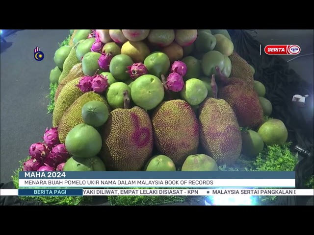 ⁣14 SEPT 2024 – BERITA PAGI – MAHA 2024 ; MENARA BUAH POMELO UKIR NAMA DALAM MALAYSIA BOOK OF RECORDS