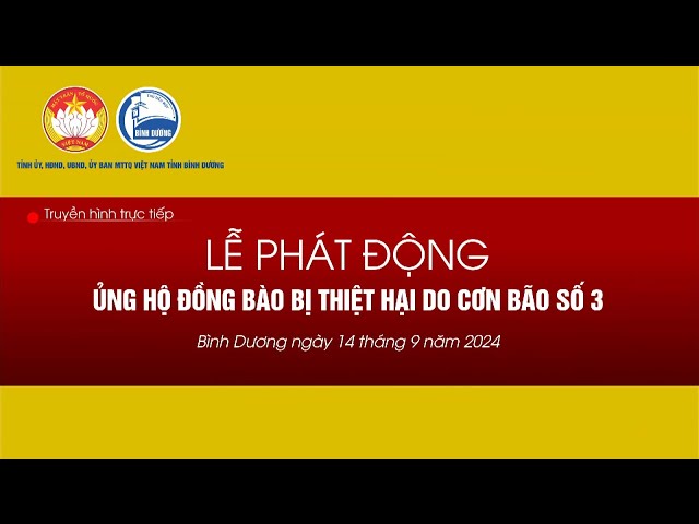 ⁣ Livestream |  BÌNH DƯƠNG TỔ CHỨC LỄ PHÁT ĐỘNG ỦNG HỘ ĐỒNG BÀO BỊ THIỆT HẠI DO CƠN BÃO SỐ 3 GÂY RA