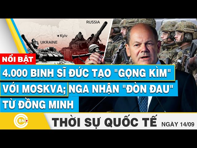 ⁣Thời sự Quốc tế 14/9 | 4.000 binh sĩ Đức tạo "gọng kìm" với Moskva; Nga nhận "đòn đau