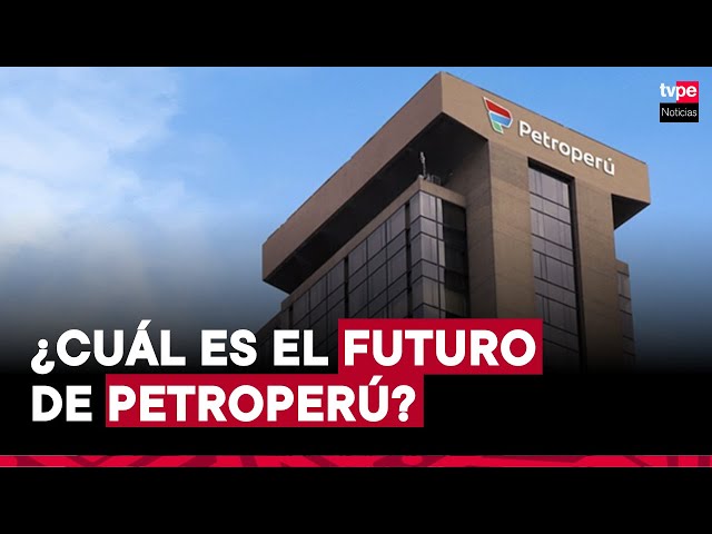 Petroperú: aprueban decreto de urgencia para superar crisis financiera