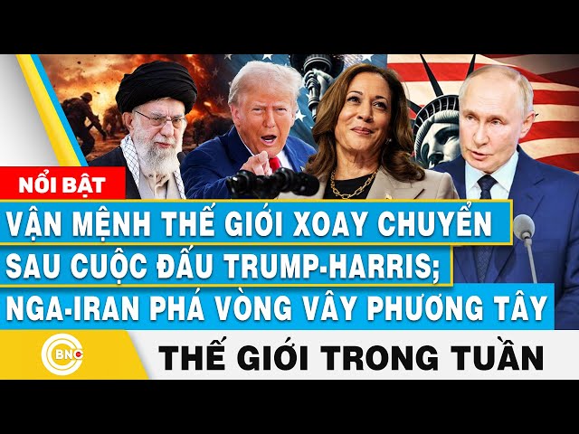 ⁣Vận mệnh thế giới xoay chuyển bởi Trump-Harris; Nga-Iran phá vây phương Tây, Tin thế giới trong tuần