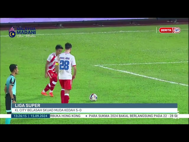 ⁣15 SEPT 2024 – BERITA TGH HARI – LIGA SUPER ; KL CITY BELASAH SKUAD MUDA KEDAH 5-0