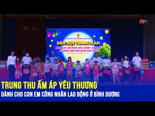 ⁣Trung thu ấm áp yêu thương dành cho con em công nhân lao động ở Bình Dương