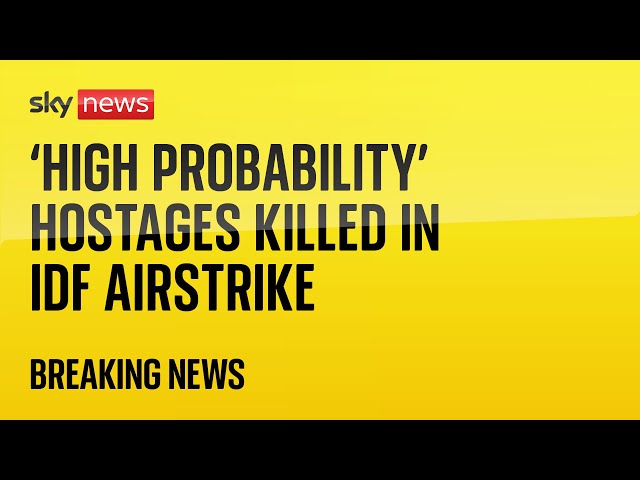 ⁣IDF: 'High probability' three hostages killed in airstrike