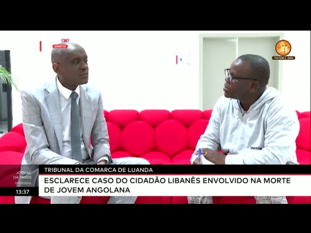 ⁣Tribunal de Comarca de Luanda esclarece caso do cidadão Libanés envolvido na Morte de Jovem Angolana