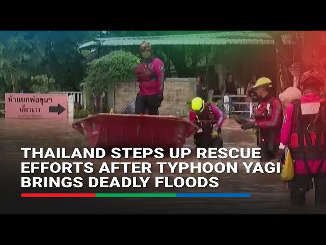 ⁣Thailand steps up rescue efforts after Typhoon Yagi brings deadly floods