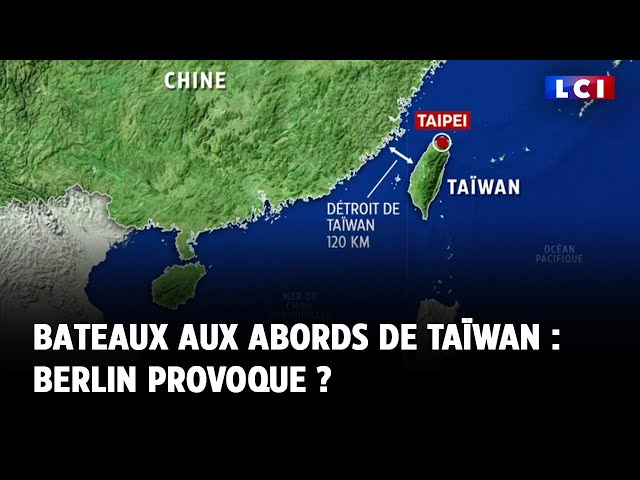 ⁣Bateaux aux abords de Taïwan : Berlin provoque ?