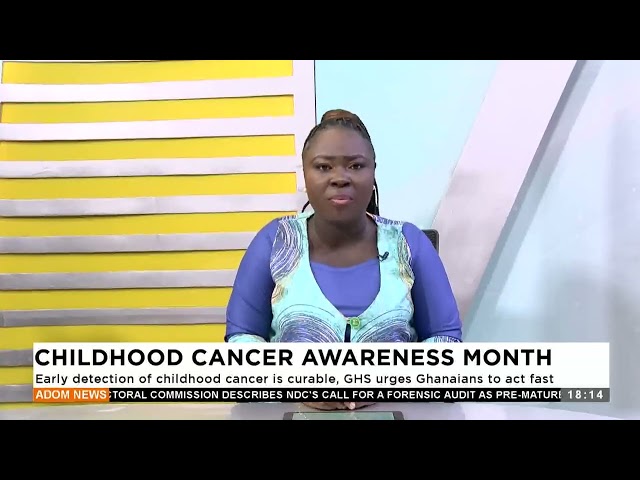 ⁣Childhood Cancer Awareness Month: Early detection of childhood cancer is curable -  Adom TV News