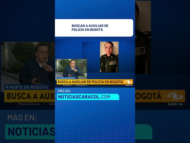 ⁣Buscan a auxiliar de Policía en Bogotá