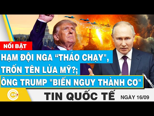 ⁣Tin Quốc tế 16/9 | Hạm đội Nga tháo chạy, trốn tên lửa Mỹ?; Ông Trump "biến nguy thành cơ"