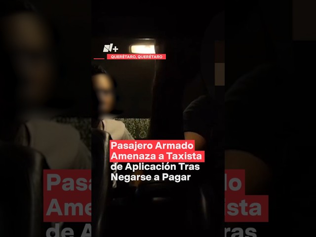 ⁣Pasajero armado amenaza a taxista de aplicación tras negarse a pagar - N+ #Shorts