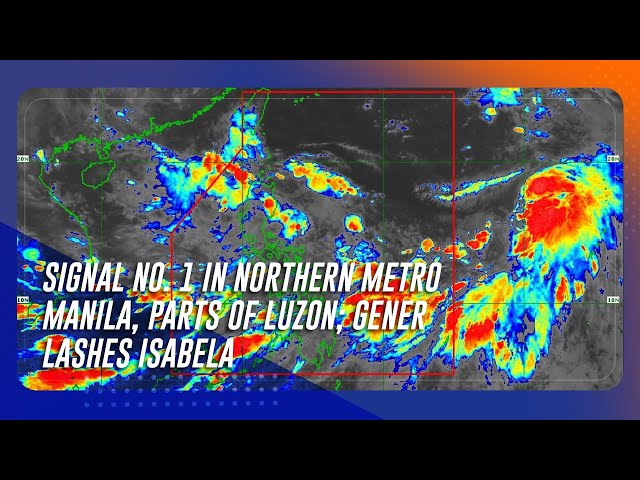 ⁣Signal no. 1 in Northern Metro Manila, parts of Luzon; Gener lashes Isabela