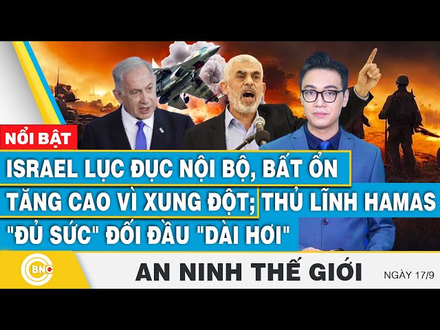 ⁣An ninh thế giới 17/9, Israel lục đục nội bộ, bất ổn tăng cao; Thủ lĩnh Hamas đủ sức đối đầu dài hơi