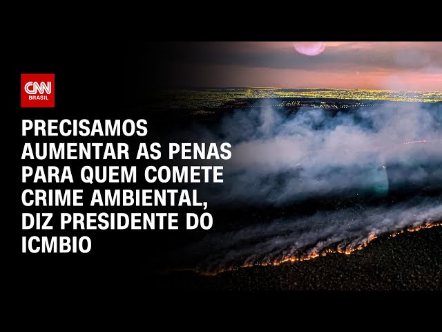 ⁣Precisamos aumentar as penas para quem comete crime ambiental, diz presidente do ICMBio | LIVE CNN