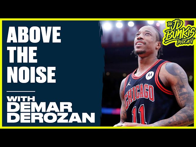 ⁣Above the Noise with DeMar DeRozan | JD Bunkis Podcast