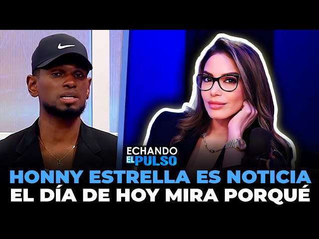 ⁣Honny Estrella es noticia el dia de hoy mira por qué | Echando El Pulso