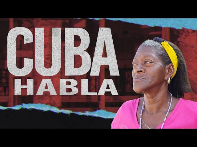 Cuba Habla: “No hay alimentos, no hay medicamentos”