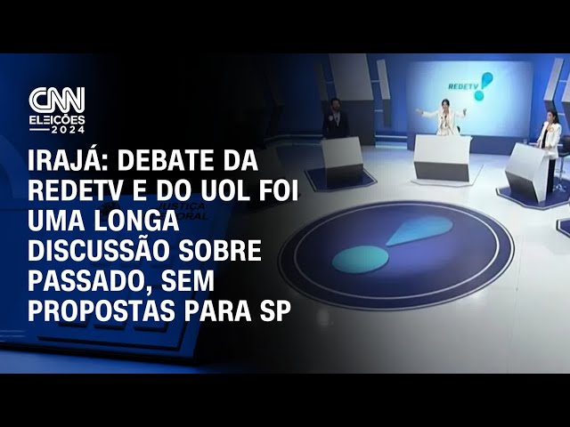 ⁣Irajá: Debate da RedeTV e do UOL foi uma longa discussão sobre passado, sem propostas para SP | 360°