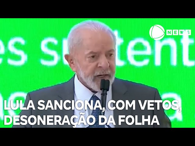 ⁣Lula sanciona, com vetos, a desoneração da folha de pagamento