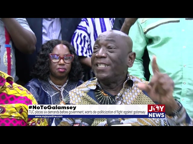 ⁣#NoToGalamsey: TUC places six demands before govt, wants de-politicization of fight against galamsey