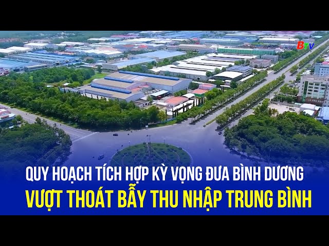 ⁣Quy hoạch tích hợp kỳ vọng đưa Bình Dương vượt thoát bẫy thu nhập trung bình