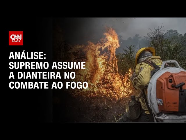 ⁣Análise: Supremo assume a dianteira no combate ao fogo | WW