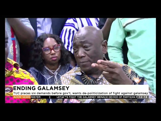 ⁣TUC places six demands before gov't, wants de-politicization of fight against galamsey.