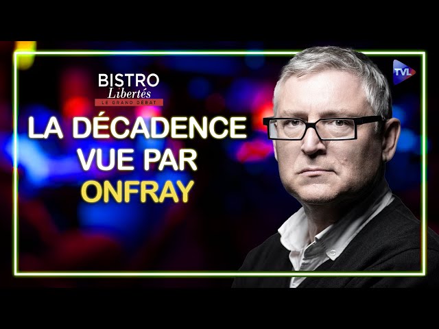 ⁣La décadence vue par Michel Onfray - Bistro Libertés - TVL