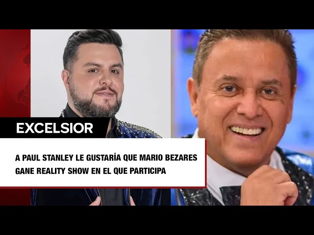 A Paul Stanley le gustaría que Mario Bezares gane reality show en el que participa