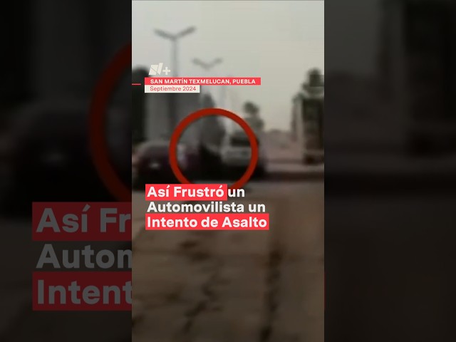 Automovilista frustra un intento de asalto en Puebla - N+ #Shorts