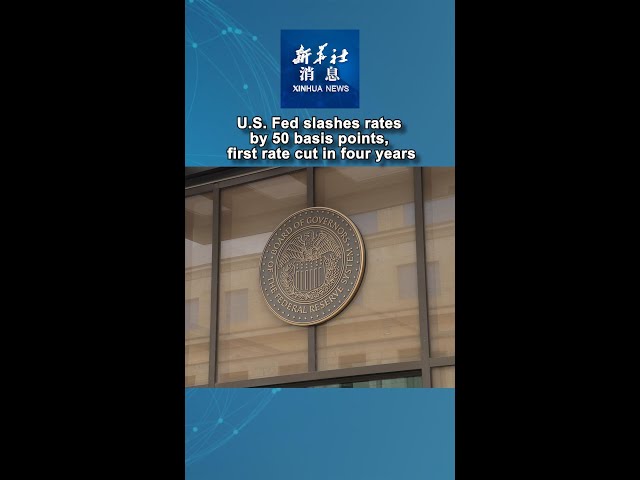 ⁣Xinhua News | U.S. Fed slashes rates by 50 basis points, first rate cut in four years