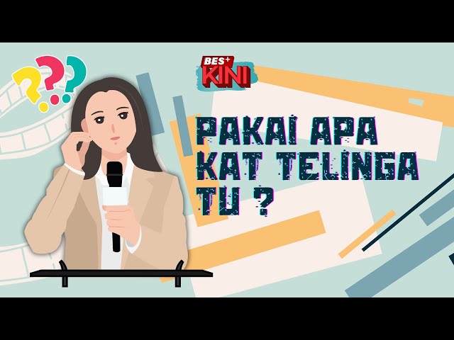 ⁣BES+KINI - PAKAI APA KAT TELINGA TU?