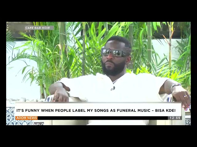 ⁣It's funny when people label my songs as funeral music - Bisa Kdei  - Premtobre Kasee on Adom T