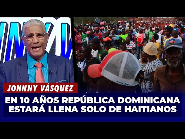 ⁣Johnny Vásquez | En 10 años República Dominicana estará llena solo de Haitianos | El Garrote