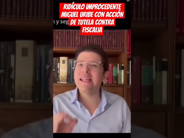 ⁣RiDÍCULO IMPROCEDENTE MIGUEL URIBE CON ACCIÓN  DE TUTELA CONTRA FISCALIA