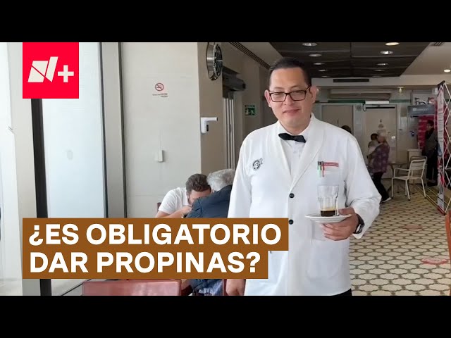 ¿Son obligatorias las propinas en establecimientos de CDMX? - N+