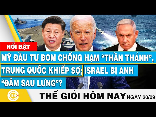 ⁣Tin thế giới hôm nay 20/9, Mỹ đầu tư bom chống hạm, Trung Quốc khiếp sợ; Israel bị Anh đâm sau lưng?