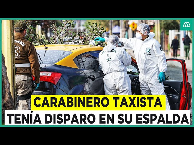 ⁣Se investiga homicidio: Carabinero que conducía taxi tenía un disparo en la espalda